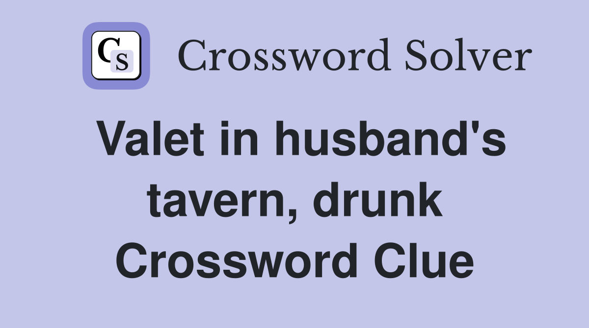 Valet in husband's tavern, drunk Crossword Clue