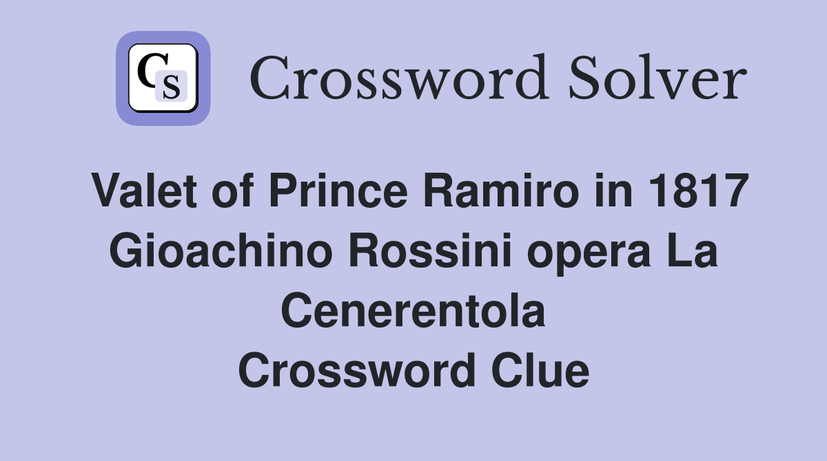 Valet of Prince Ramiro in 1817 Gioachino Rossini opera La Cenerentola Crossword Clue