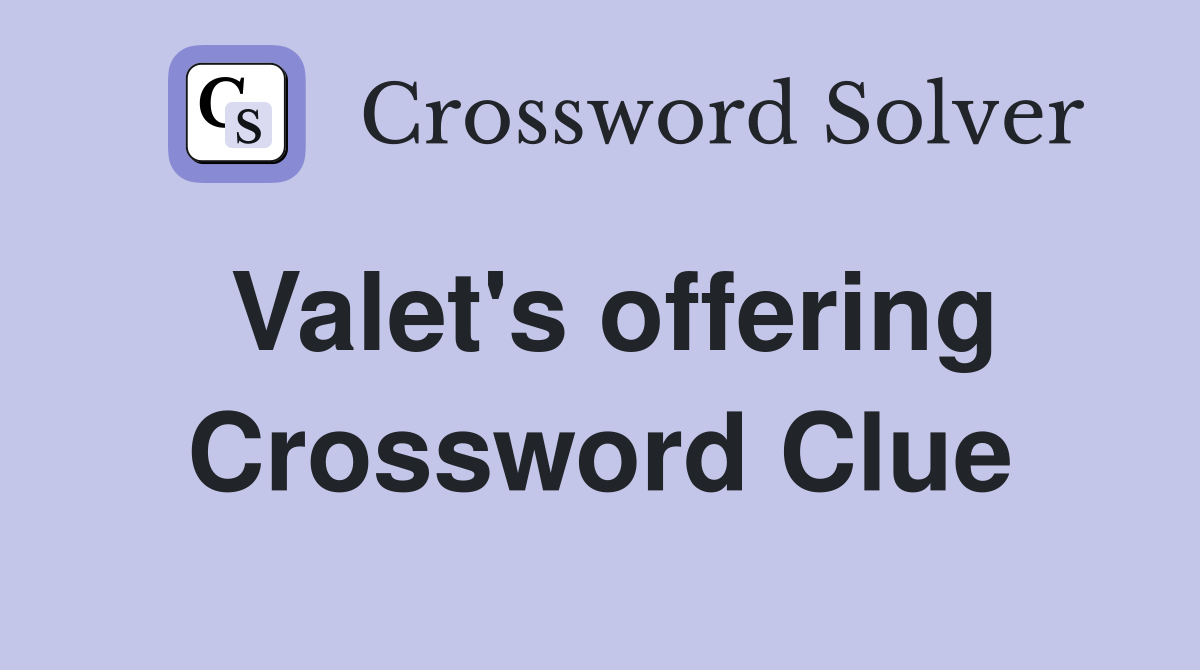 Valet's offering Crossword Clue