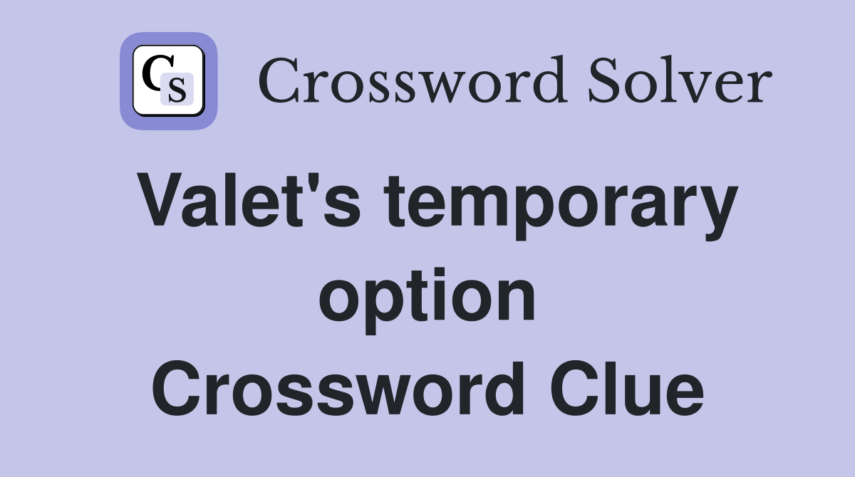 Valet's temporary option Crossword Clue