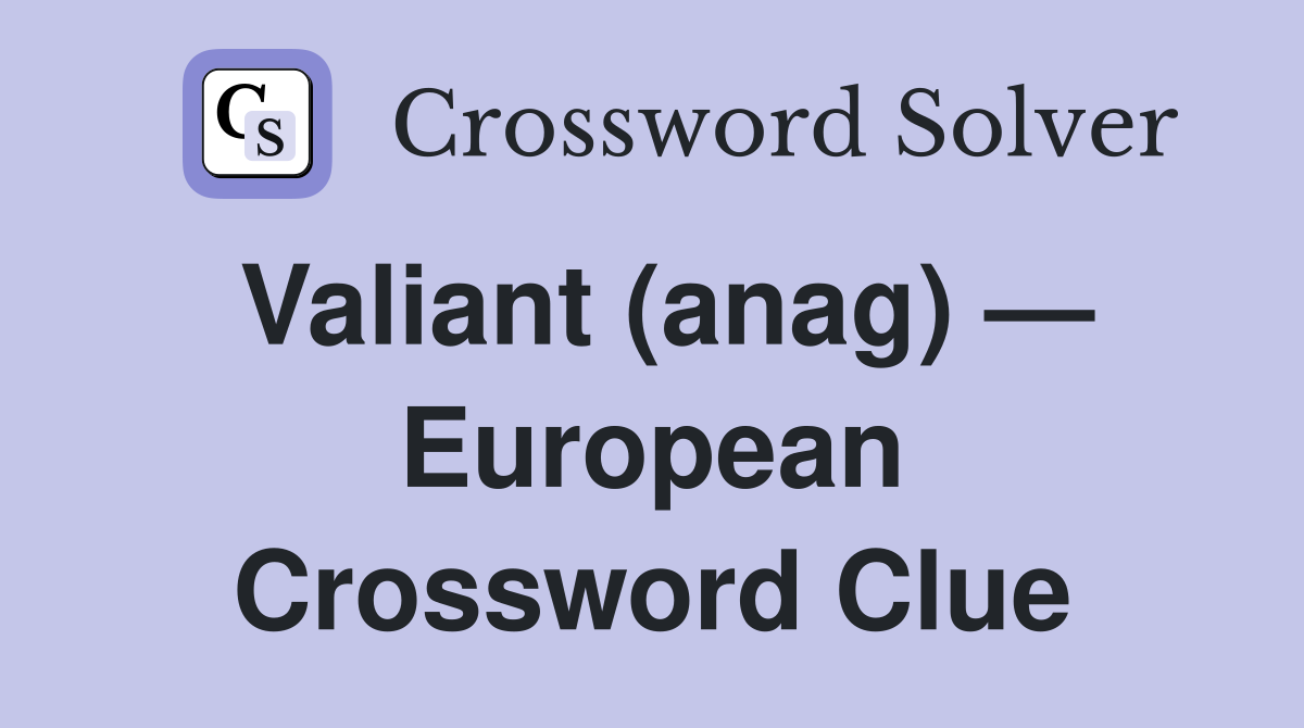 Valiant (anag) — European Crossword Clue