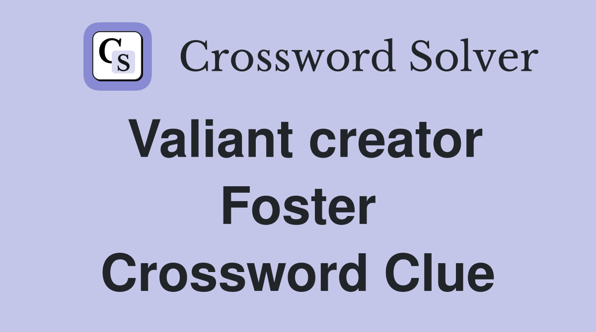 Valiant creator Foster Crossword Clue