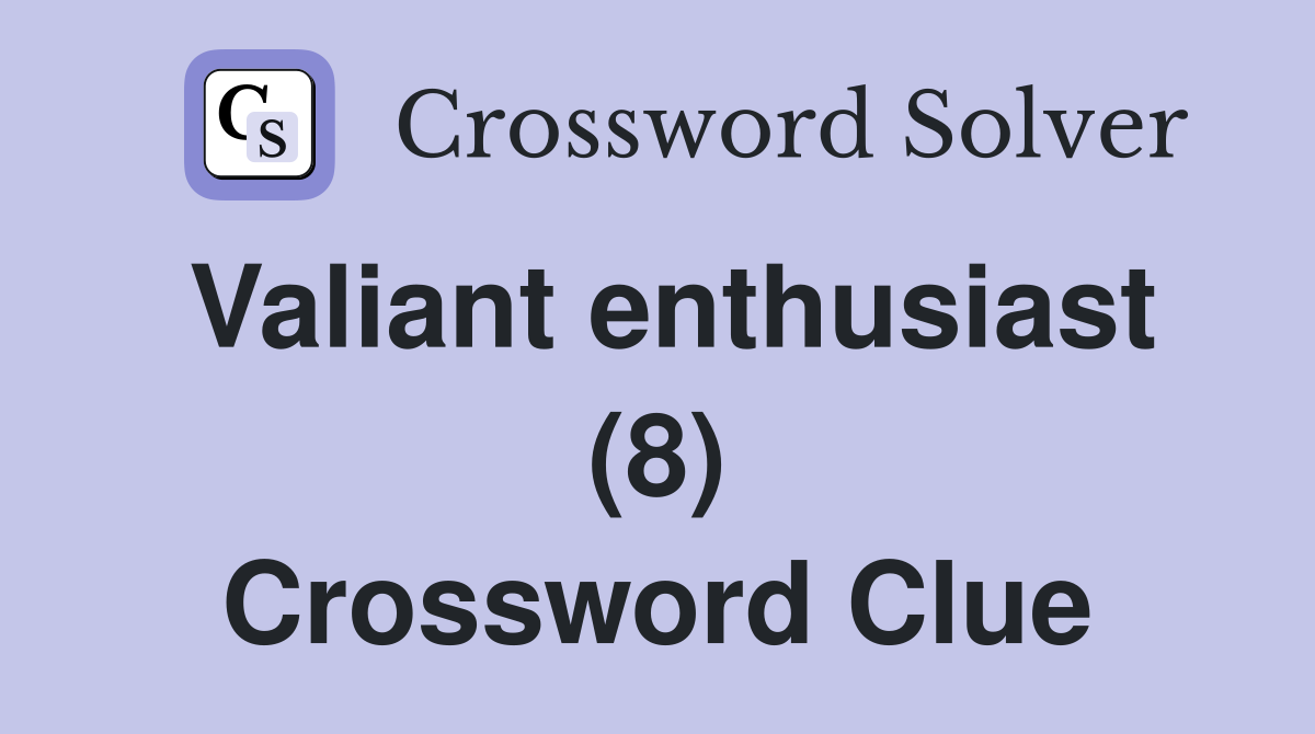 Valiant enthusiast (8) Crossword Clue