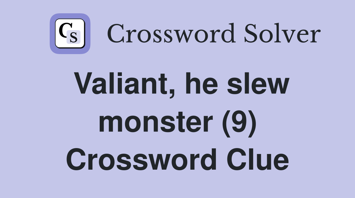 Valiant, he slew monster (9) Crossword Clue