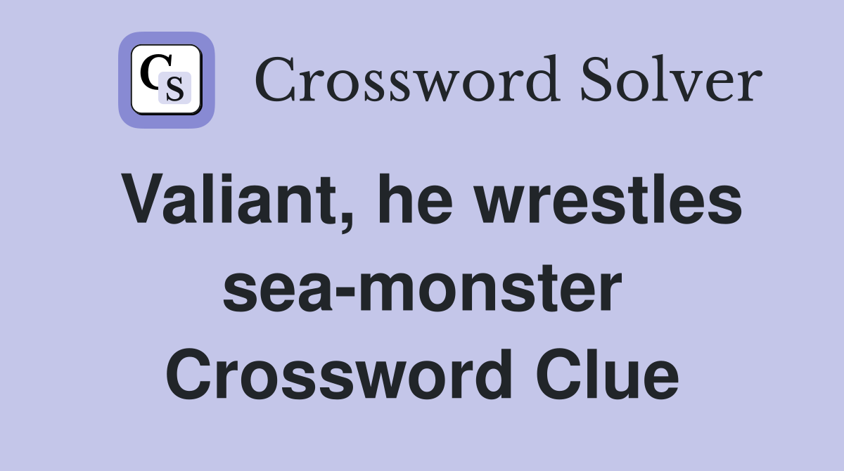 Valiant, he wrestles sea-monster Crossword Clue