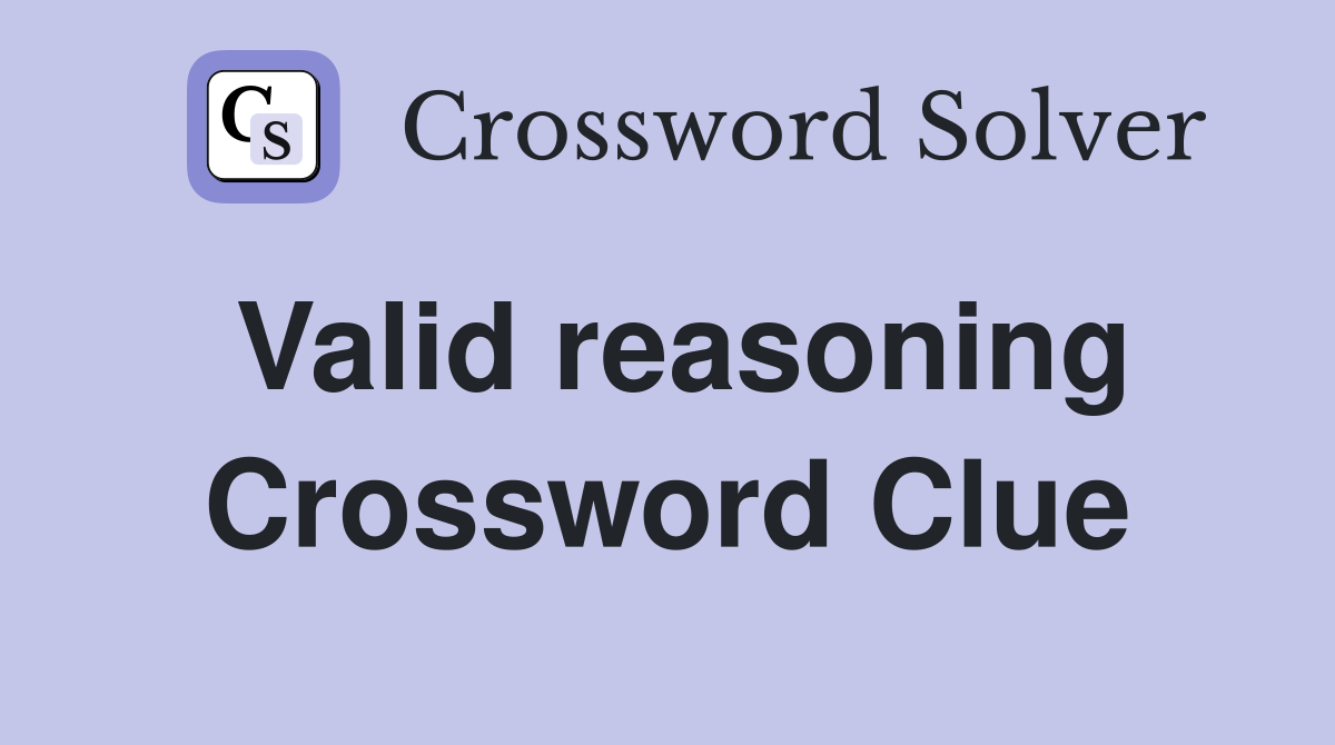 Valid reasoning Crossword Clue
