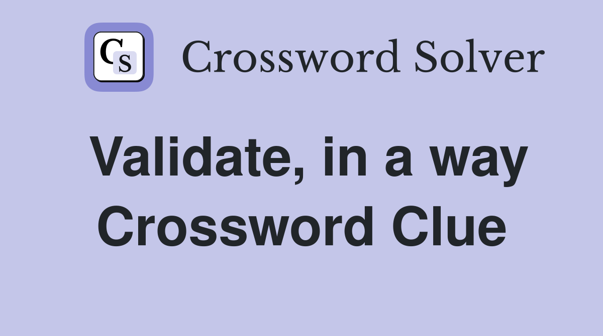 Validate, in a way Crossword Clue