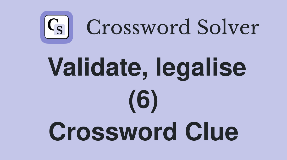 Validate, legalise (6) Crossword Clue