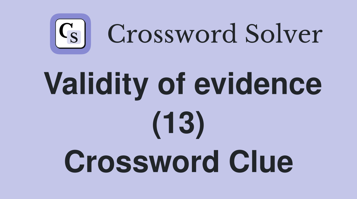 Validity of evidence (13) Crossword Clue
