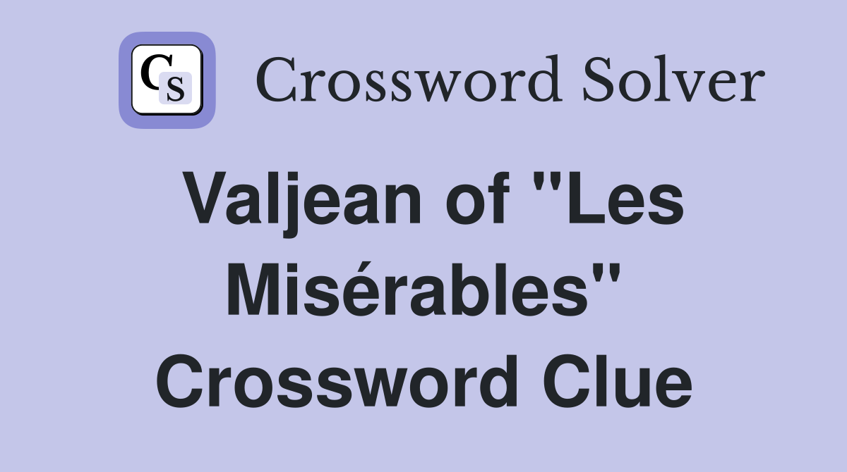 Valjean of "Les Misérables" Crossword Clue