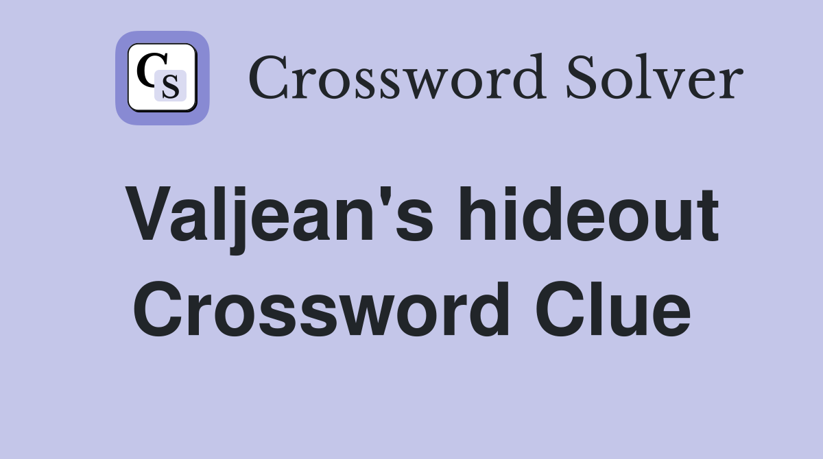 Valjean's hideout Crossword Clue