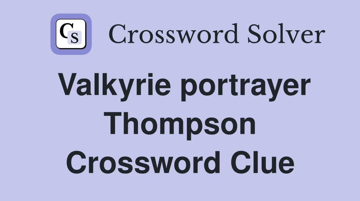 Valkyrie portrayer Thompson Crossword Clue