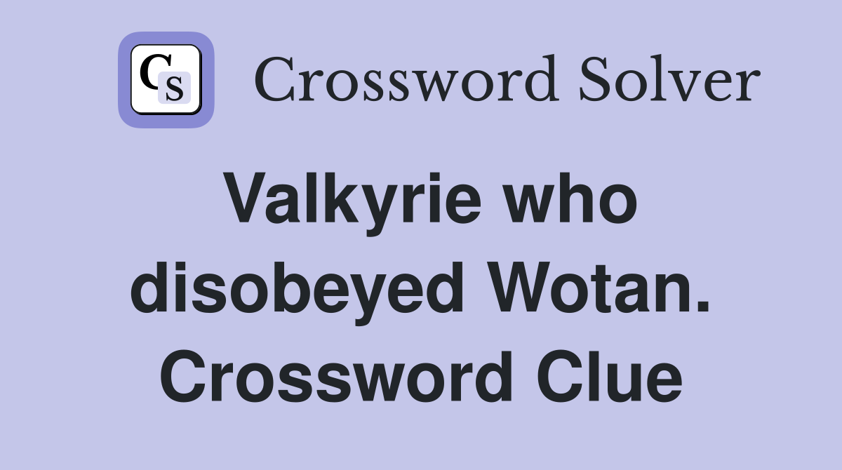Valkyrie who disobeyed Wotan. Crossword Clue