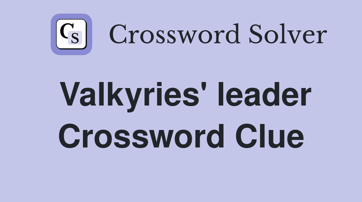 Valkyries' leader Crossword Clue