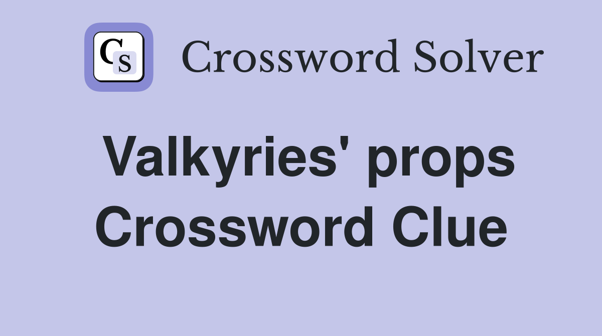 Valkyries' props Crossword Clue