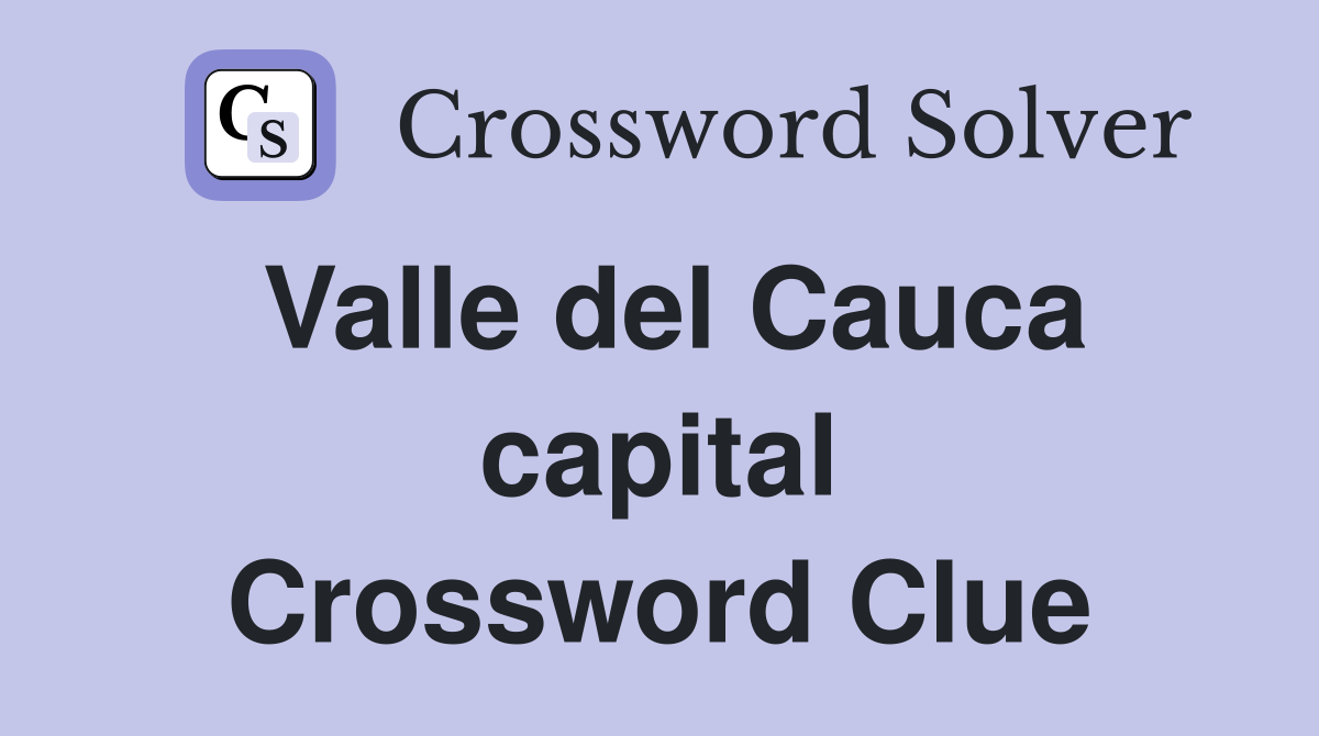 Valle del Cauca capital Crossword Clue