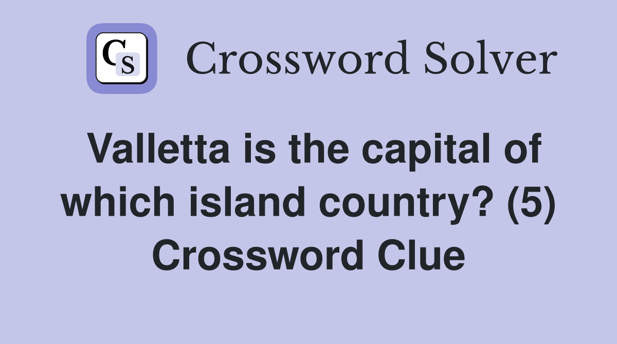 Valletta is the capital of which island country? (5) Crossword Clue