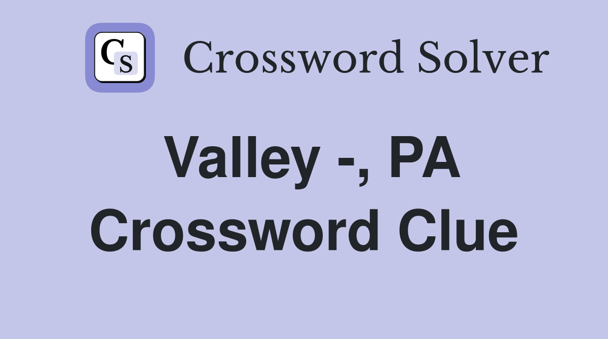 Valley -, PA Crossword Clue