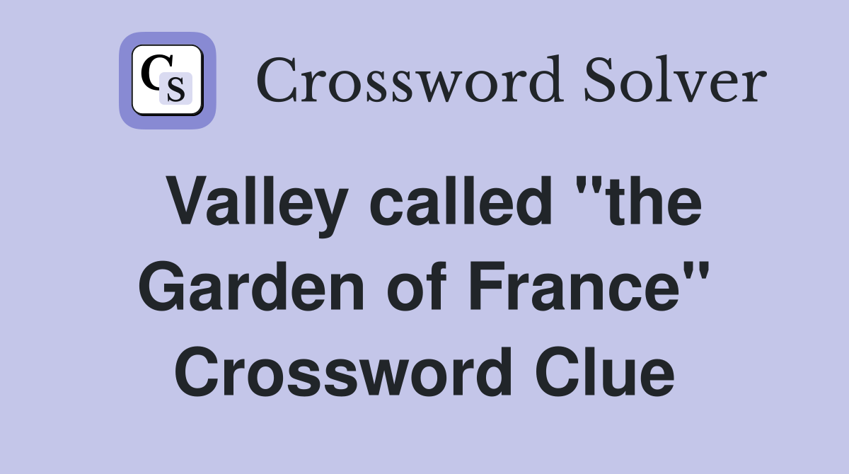 Valley called "the Garden of France" Crossword Clue