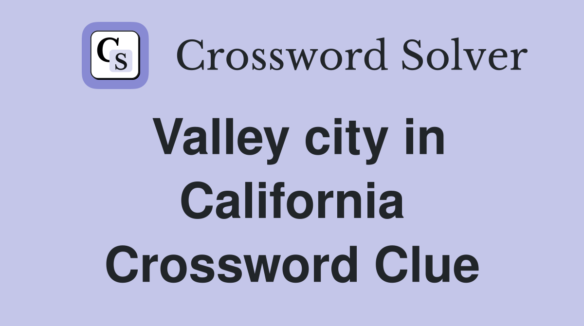 Valley city in California Crossword Clue