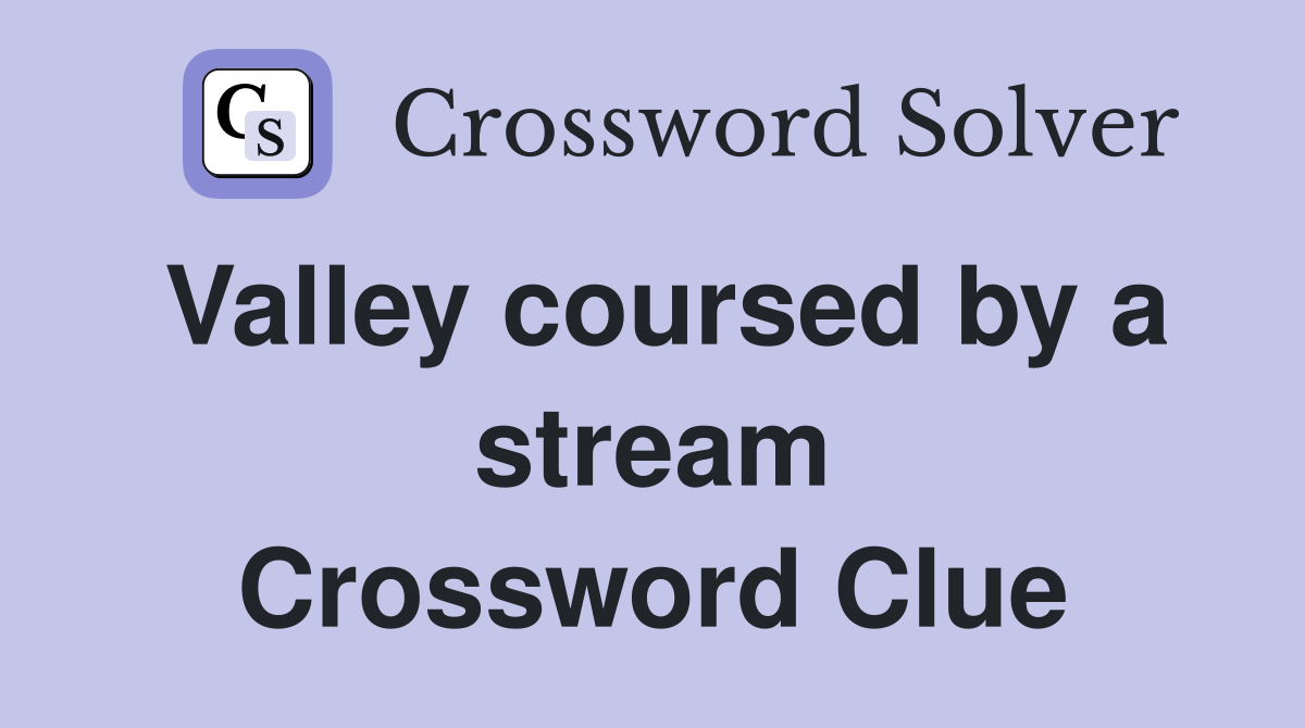 Valley coursed by a stream Crossword Clue
