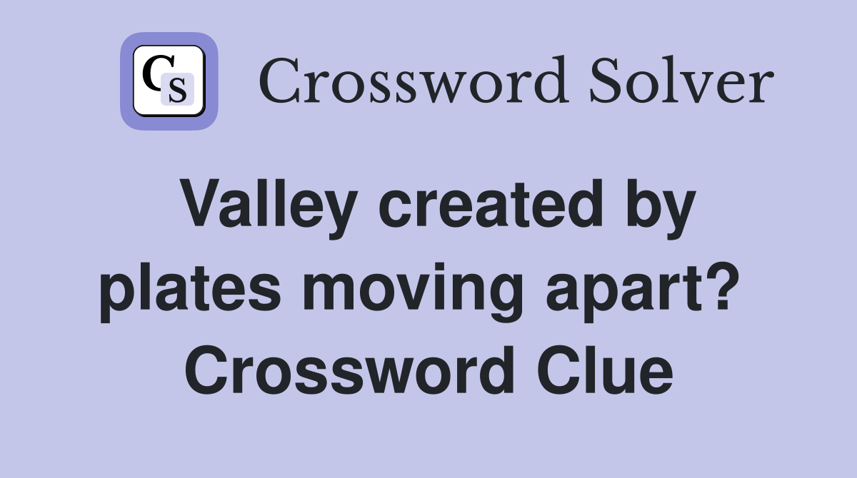 Valley created by plates moving apart?  Crossword Clue