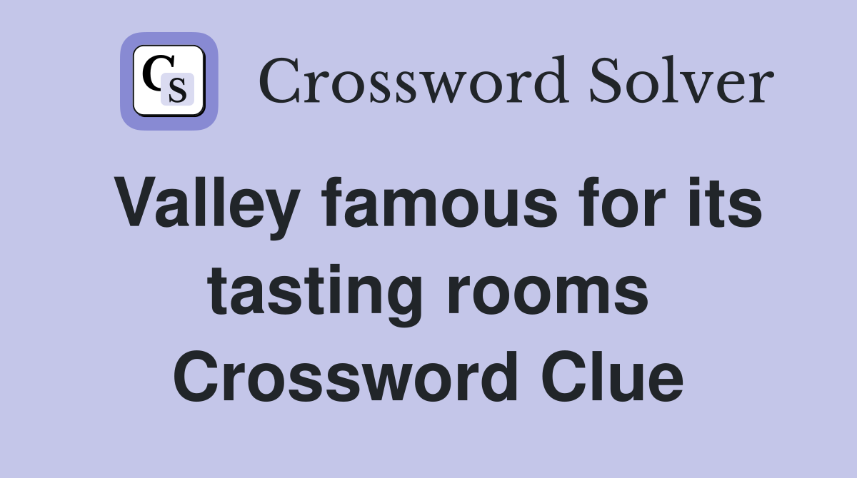 Valley famous for its tasting rooms Crossword Clue