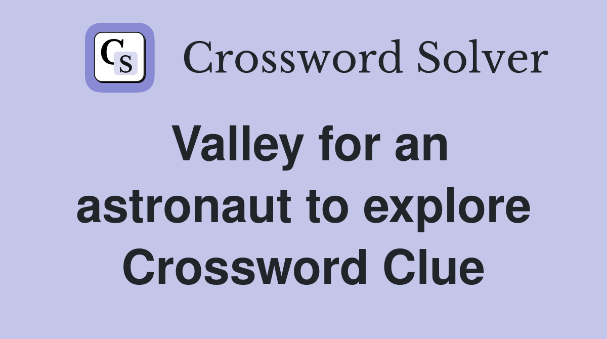 Valley for an astronaut to explore Crossword Clue