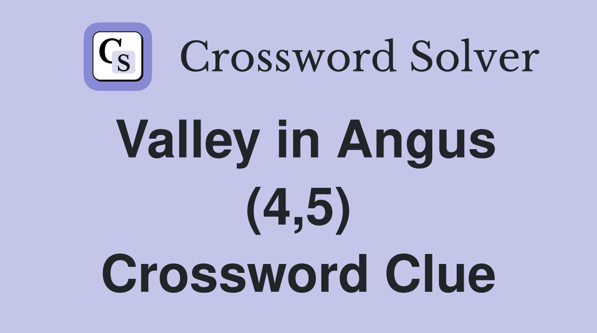 Valley in Angus (4,5) Crossword Clue