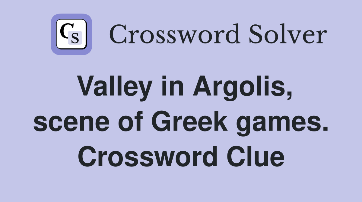 Valley in Argolis, scene of Greek games. Crossword Clue