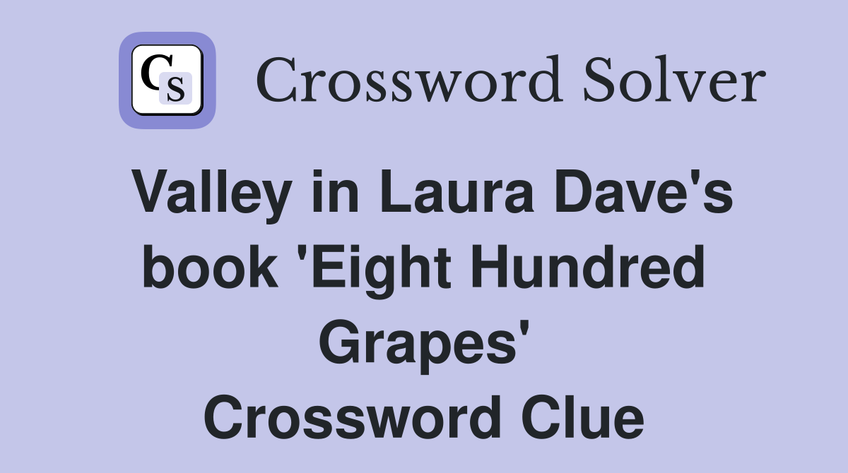 Valley in Laura Dave's book 'Eight Hundred Grapes' Crossword Clue