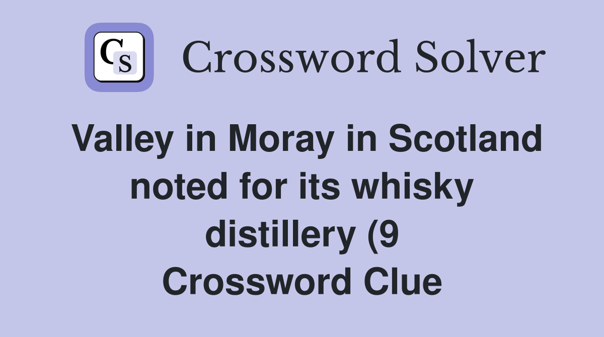 Valley in Moray in Scotland noted for its whisky distillery (9 Valley in Moray in Scotland noted for its whisky distillery (9