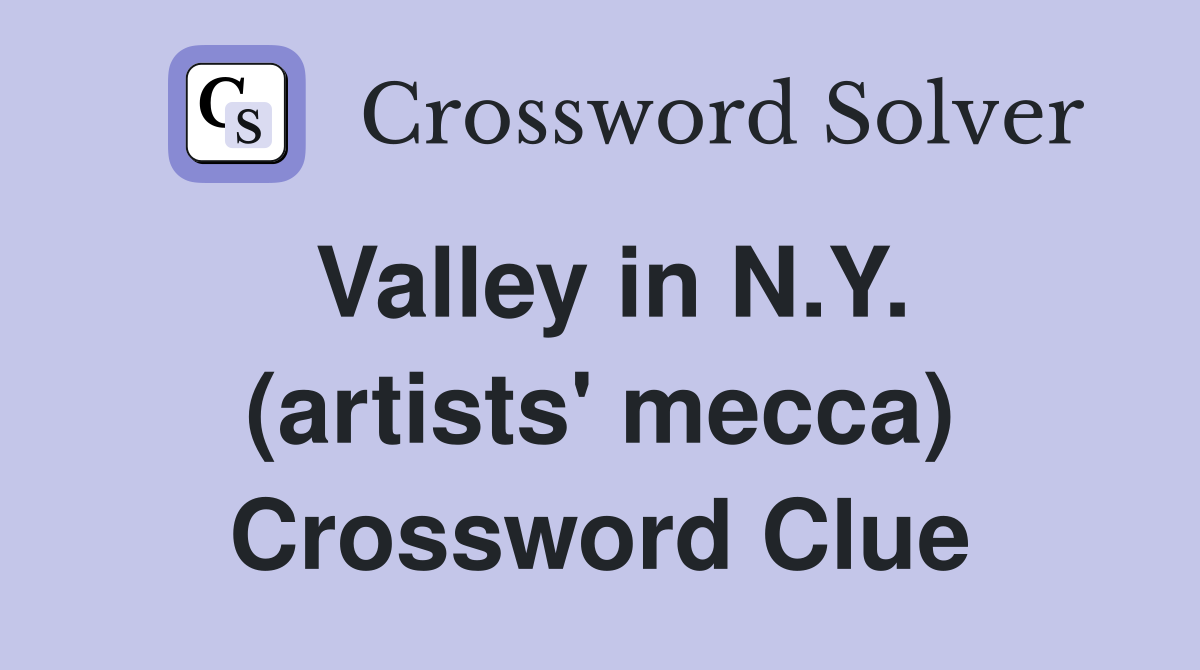 Valley in N.Y. (artists' mecca) Crossword Clue