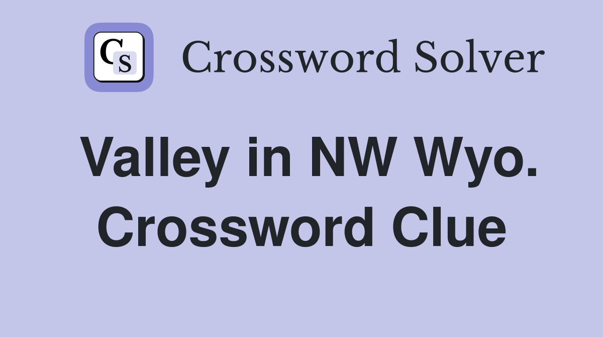 Valley in NW Wyo. Crossword Clue