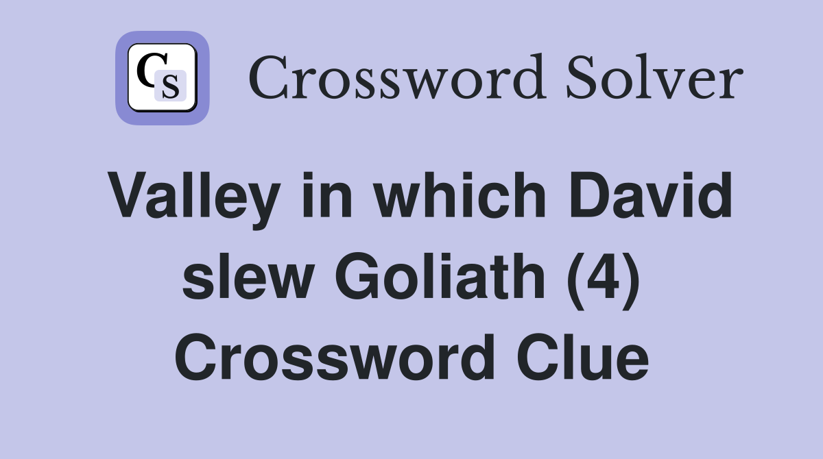 Valley in which David slew Goliath (4) Crossword Clue