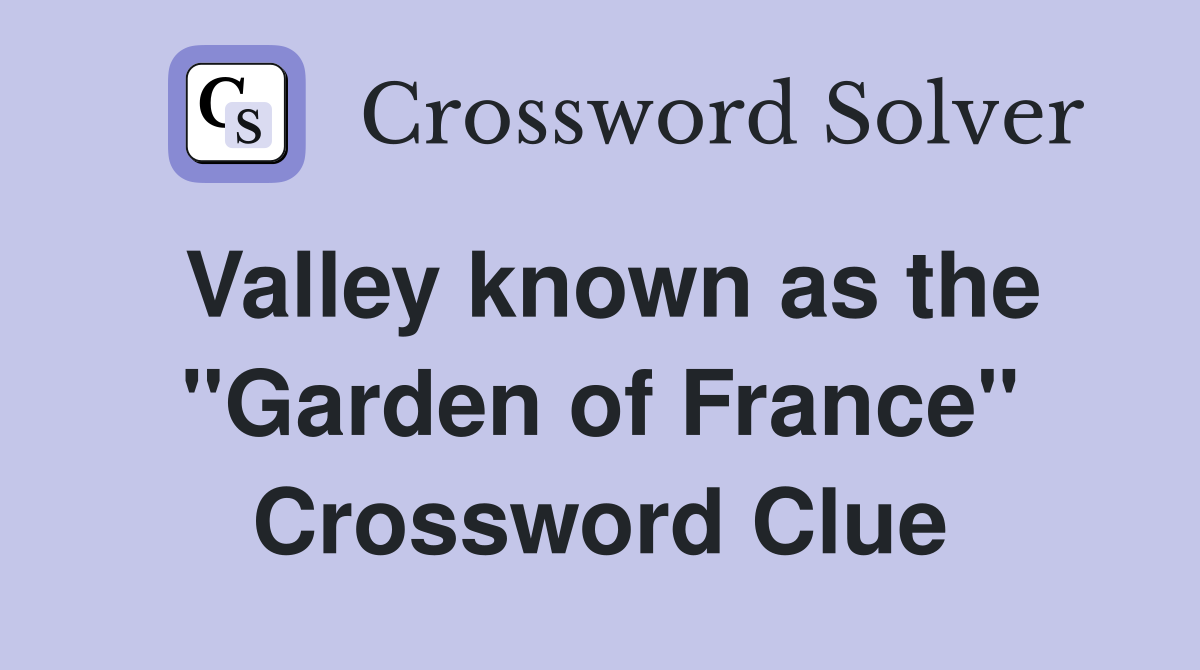 Valley known as the "Garden of France" Crossword Clue