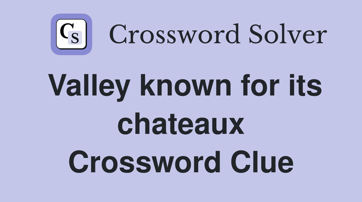 Valley known for its chateaux Crossword Clue