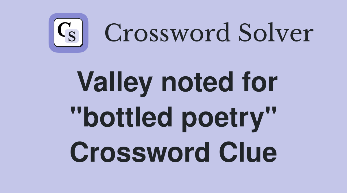 Valley noted for ''bottled poetry'' Crossword Clue