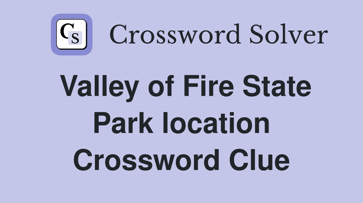 Valley of Fire State Park location Crossword Clue