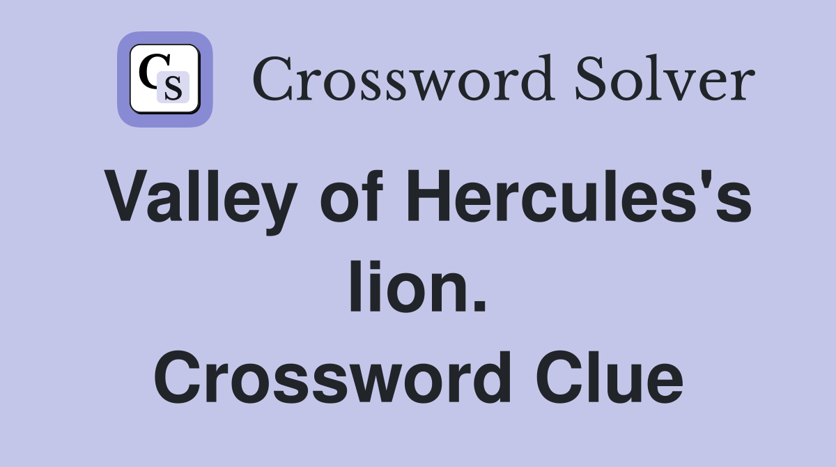 Valley of Hercules's lion. Crossword Clue