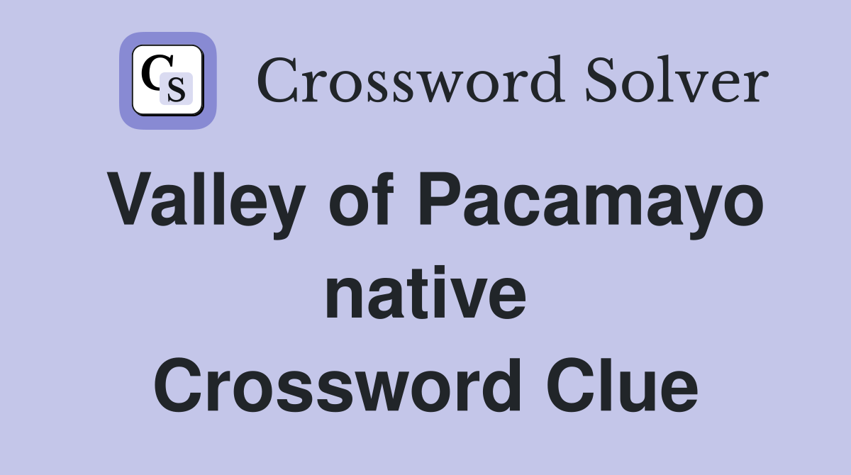 Valley of Pacamayo native Crossword Clue