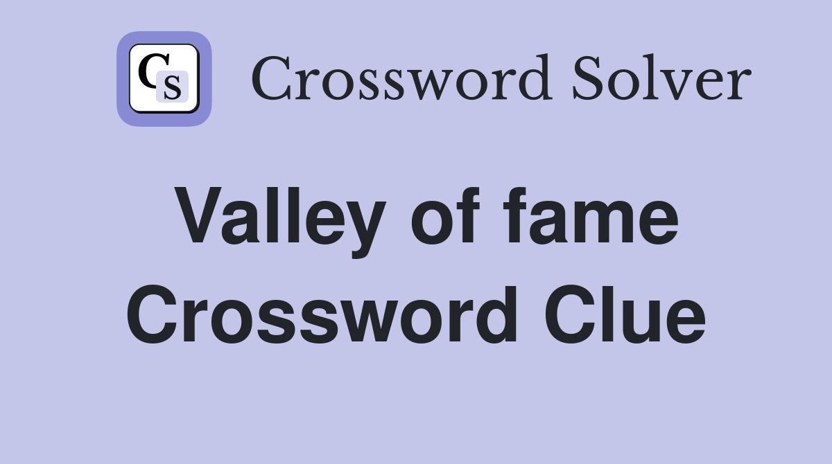 Valley of fame Crossword Clue