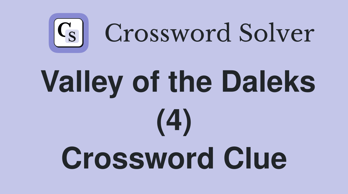 Valley of the Daleks (4) Crossword Clue