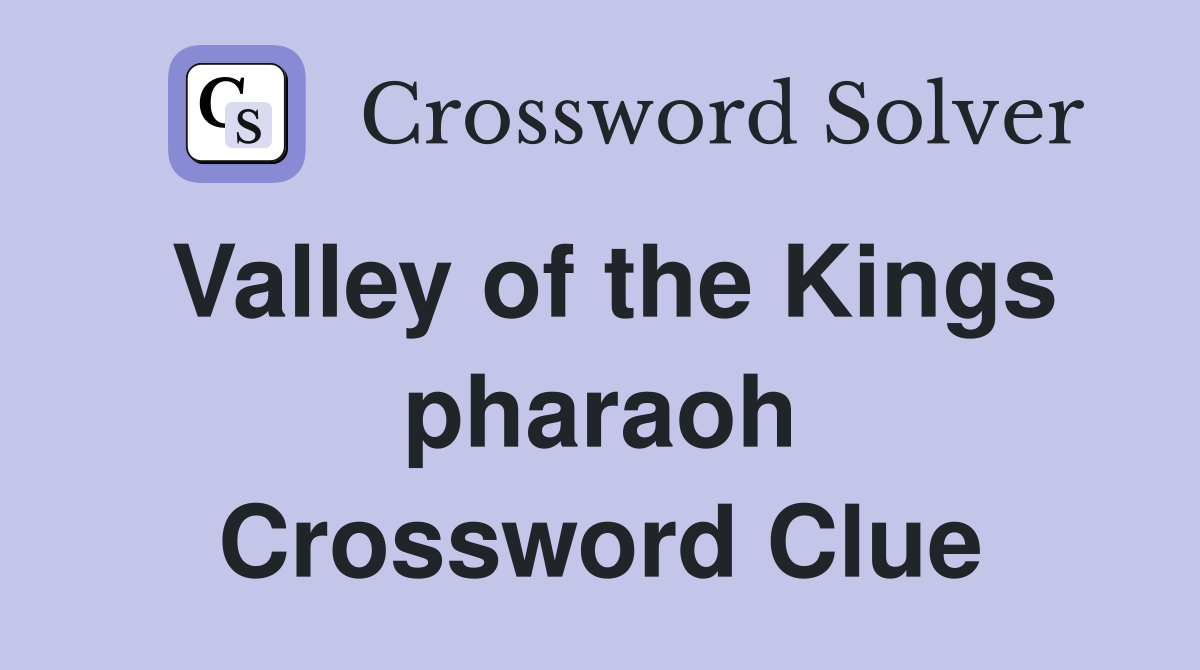 Valley of the Kings pharaoh Crossword Clue