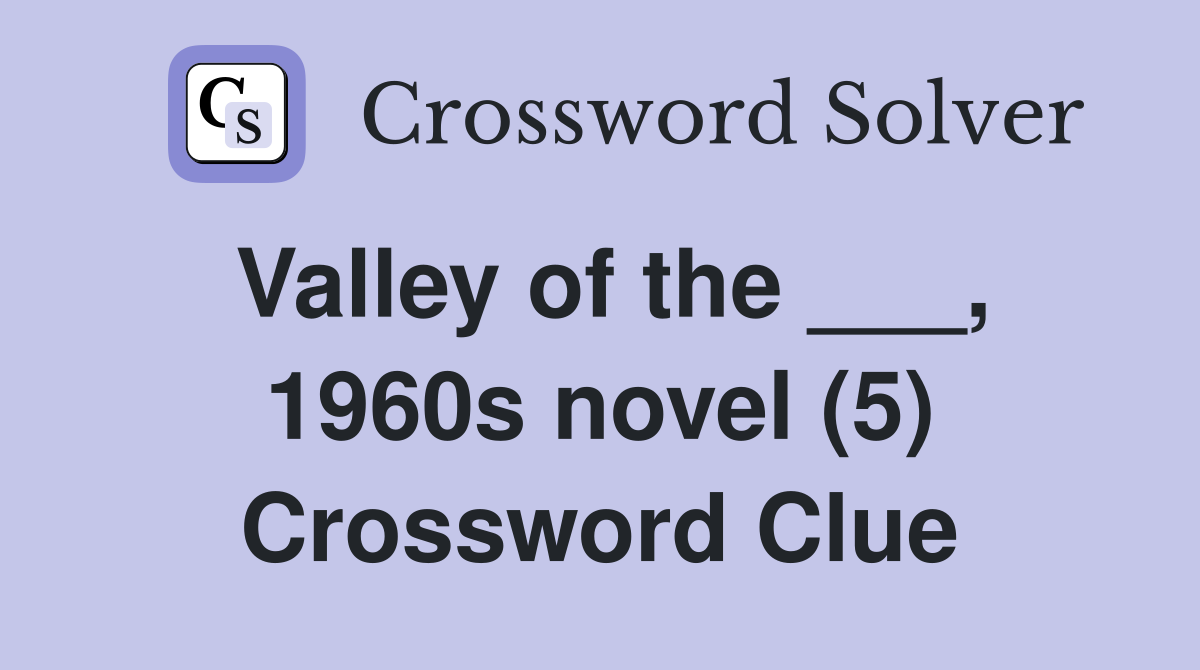 Valley of the ___, 1960s novel (5) Crossword Clue