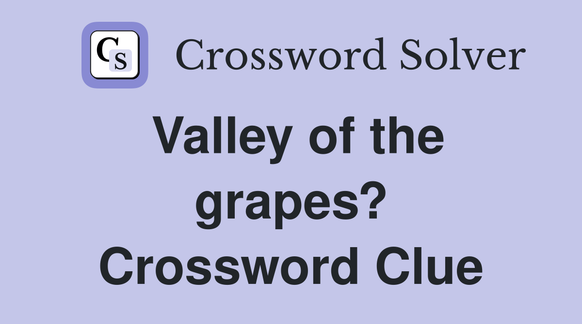 Valley of the grapes? Crossword Clue