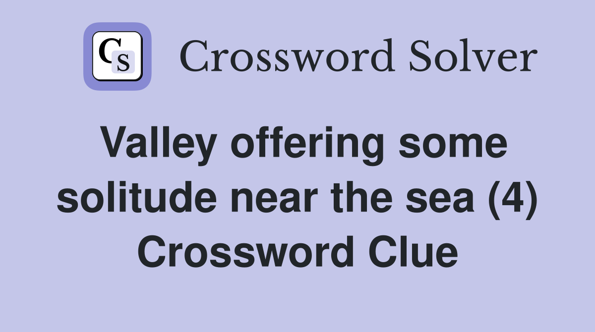 Valley offering some solitude near the sea (4) Crossword Clue
