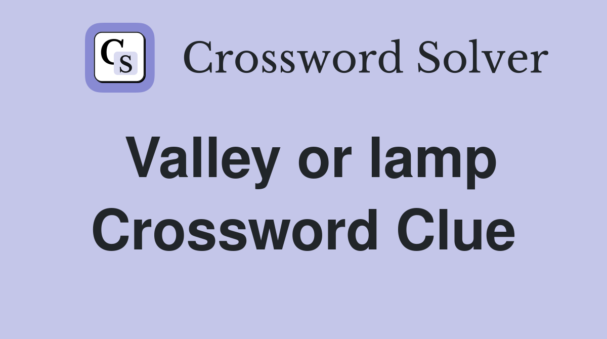 Valley or lamp Crossword Clue