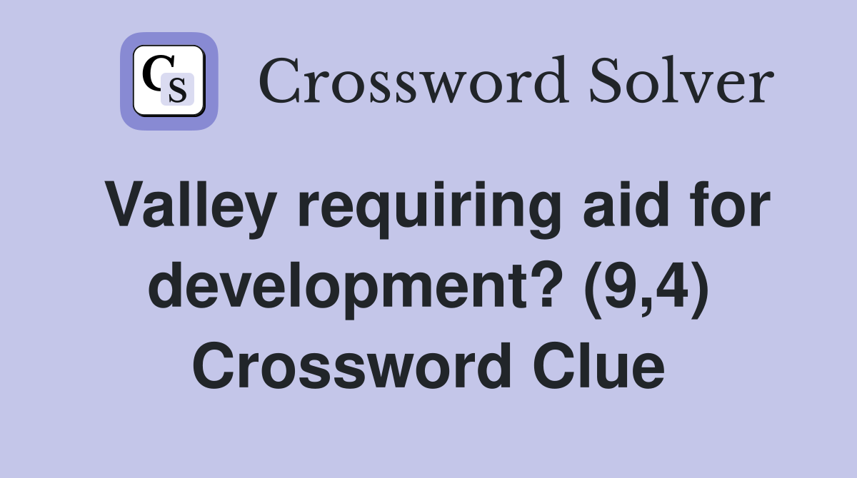 Valley requiring aid for development? (9,4) Crossword Clue