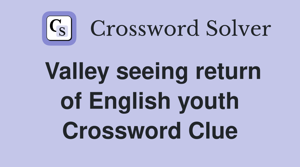 Valley seeing return of English youth Crossword Clue